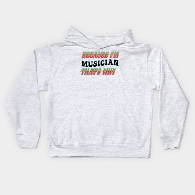 BECAUSE I'M MUSICIAN : THATS WHY Kids Hoodie by elSALMA